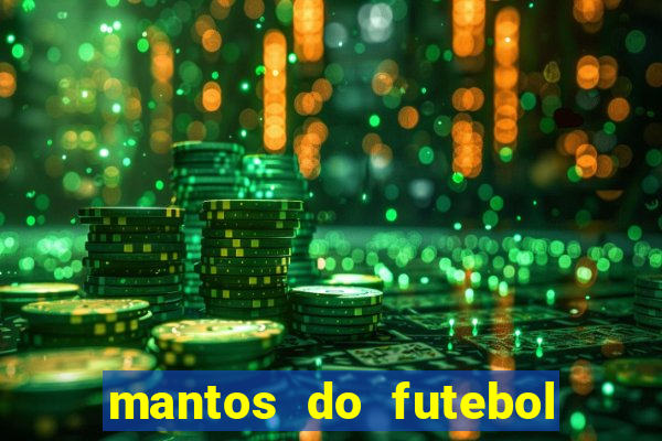 mantos do futebol jogos de hoje na tv