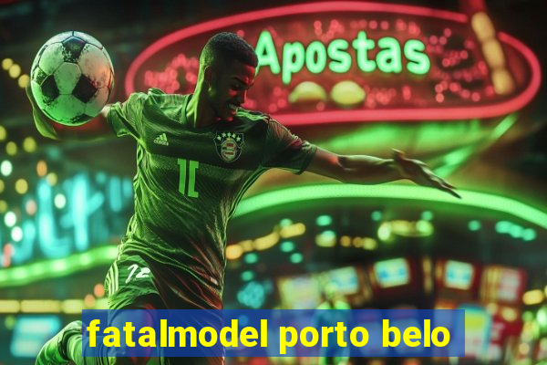 fatalmodel porto belo