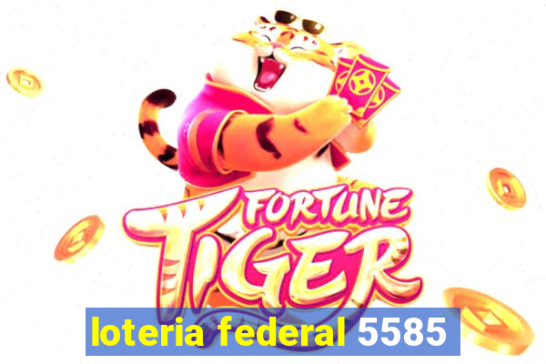 loteria federal 5585