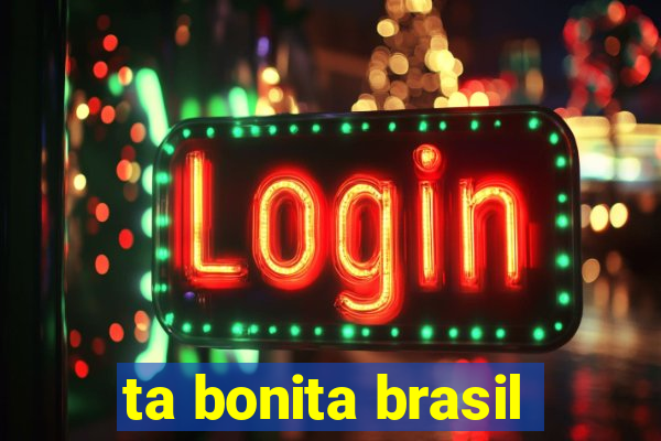 ta bonita brasil