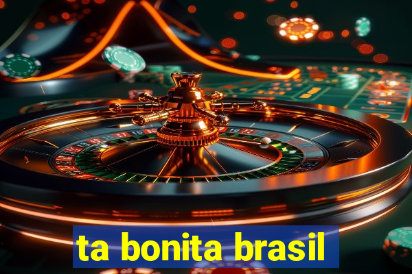 ta bonita brasil