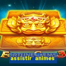 assistir animes online dublado