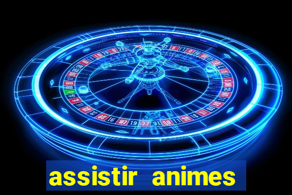assistir animes online dublado