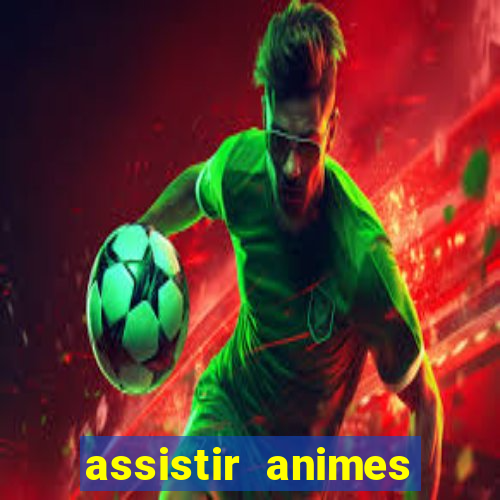 assistir animes online dublado
