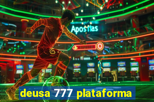 deusa 777 plataforma