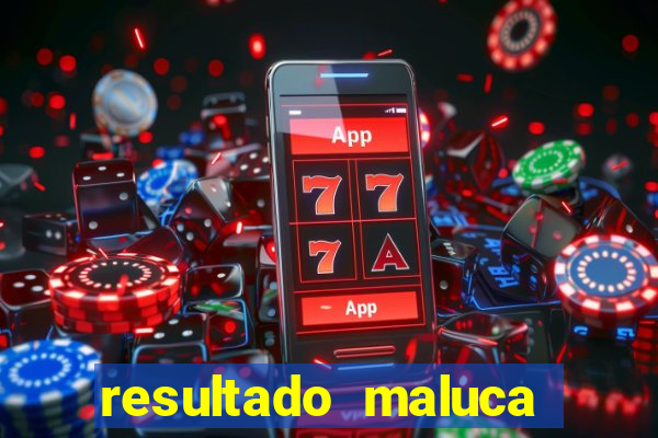 resultado maluca bahia de hoje