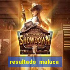 resultado maluca bahia de hoje
