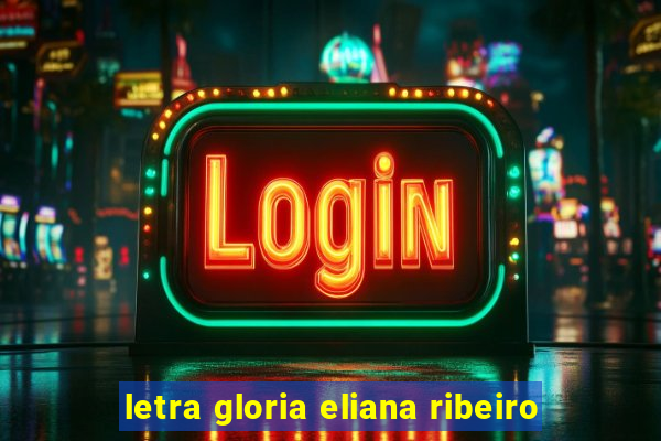 letra gloria eliana ribeiro