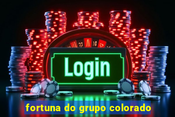 fortuna do grupo colorado