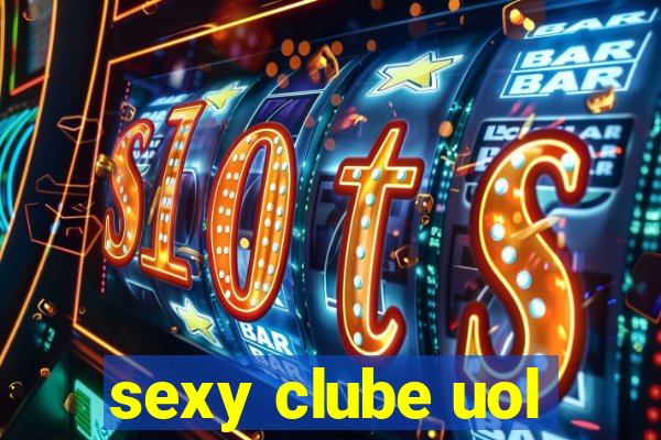 sexy clube uol