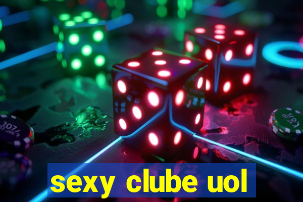 sexy clube uol