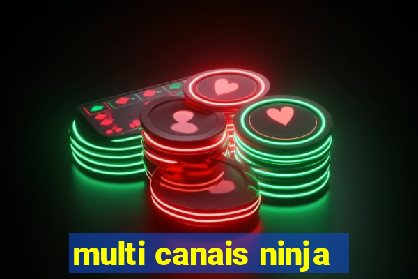 multi canais ninja