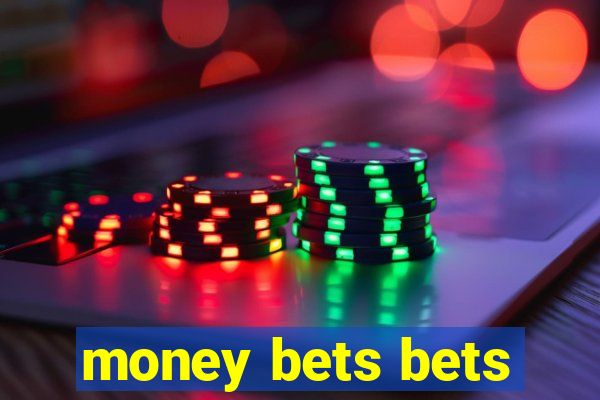 money bets bets