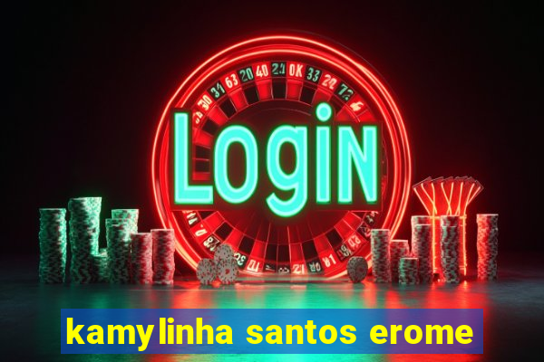 kamylinha santos erome