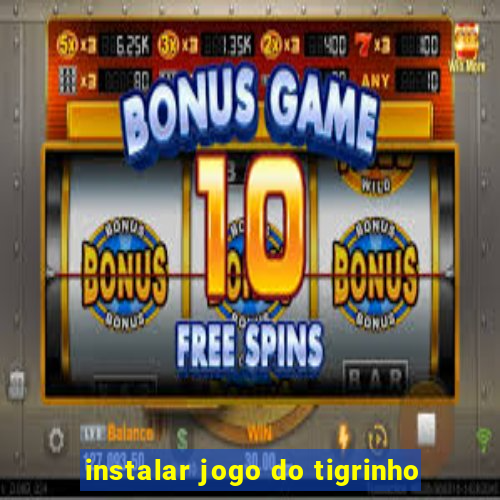 instalar jogo do tigrinho