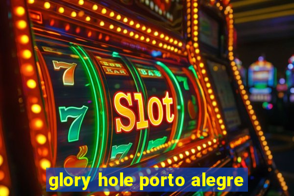 glory hole porto alegre