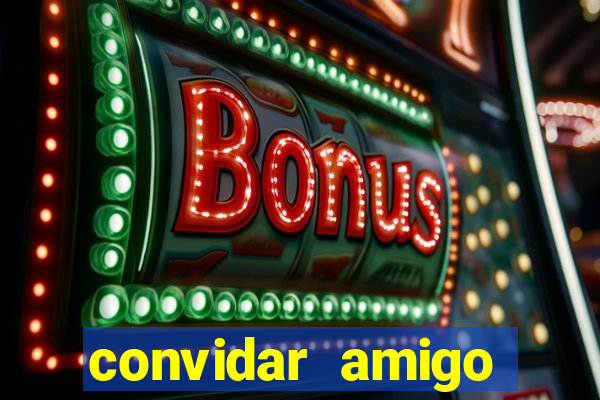 convidar amigo estrela bet