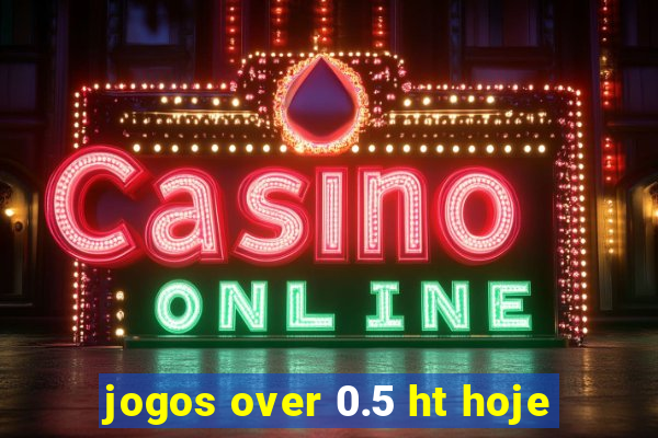 jogos over 0.5 ht hoje