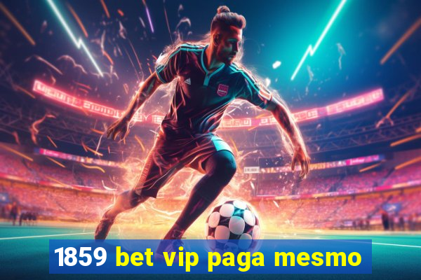 1859 bet vip paga mesmo