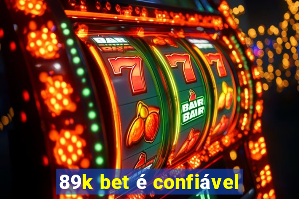 89k bet é confiável