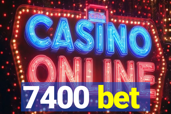7400 bet