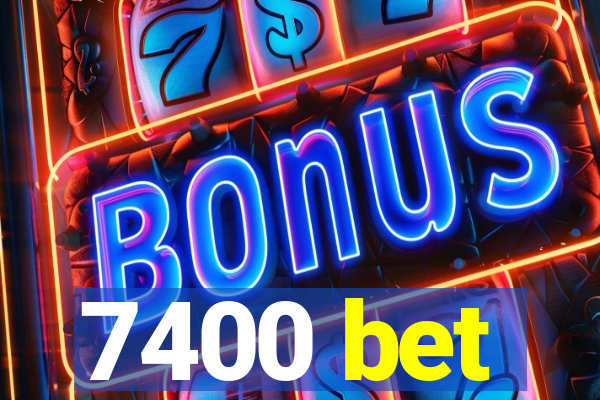 7400 bet