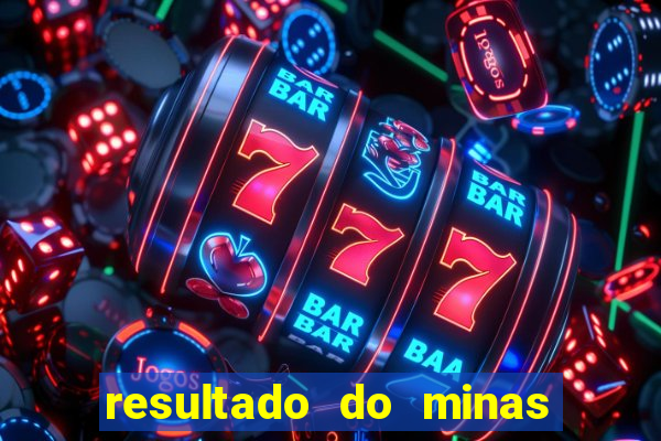 resultado do minas cap hoje