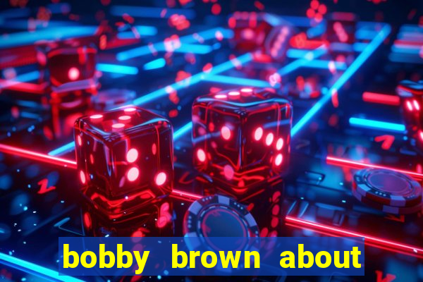 bobby brown about whitney houston