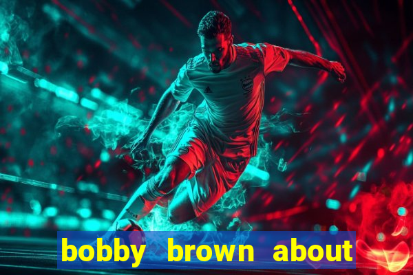bobby brown about whitney houston