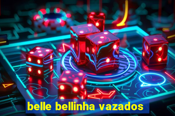 belle bellinha vazados