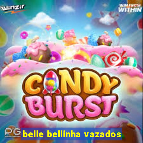 belle bellinha vazados