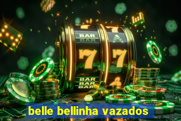 belle bellinha vazados
