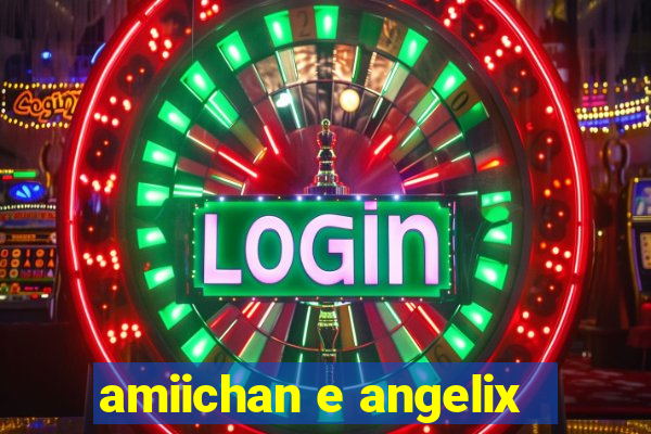 amiichan e angelix