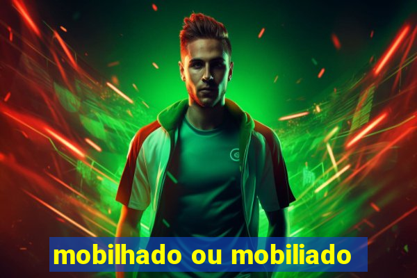 mobilhado ou mobiliado