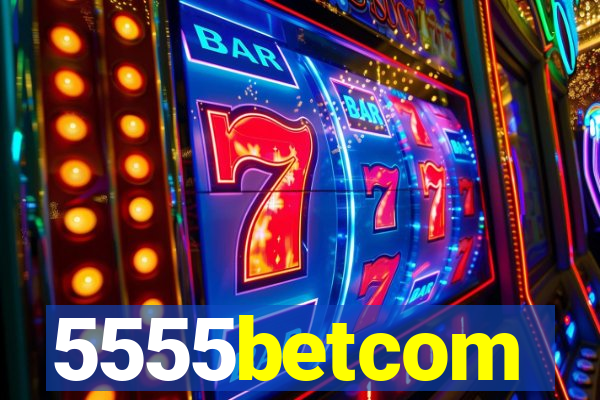 5555betcom