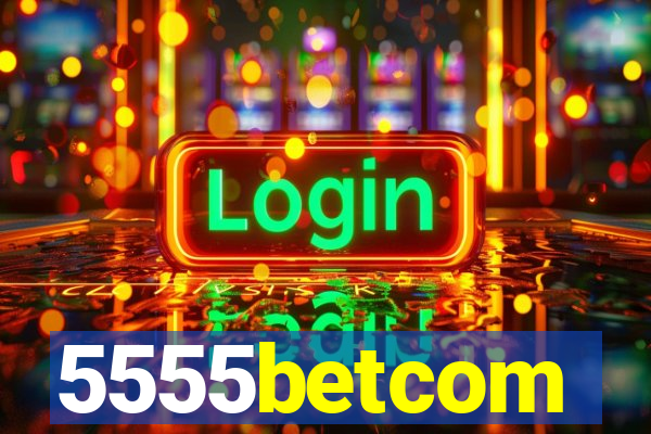 5555betcom