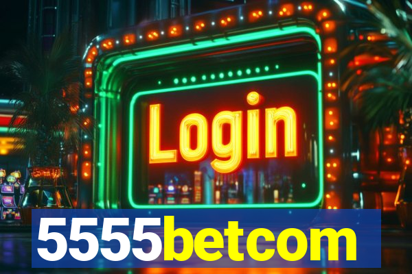 5555betcom