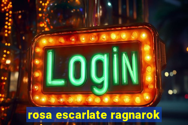 rosa escarlate ragnarok