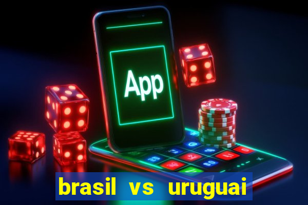 brasil vs uruguai ao vivo multicanais