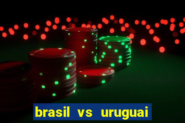 brasil vs uruguai ao vivo multicanais