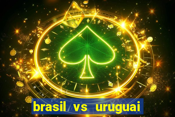 brasil vs uruguai ao vivo multicanais