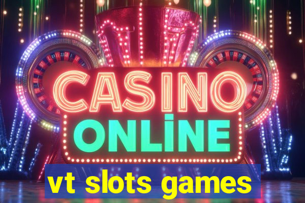 vt slots games