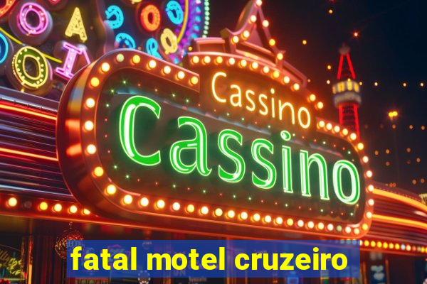 fatal motel cruzeiro