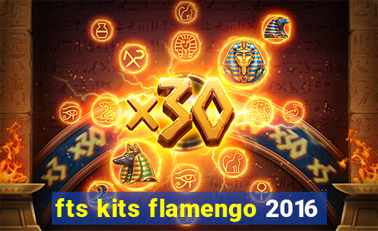fts kits flamengo 2016