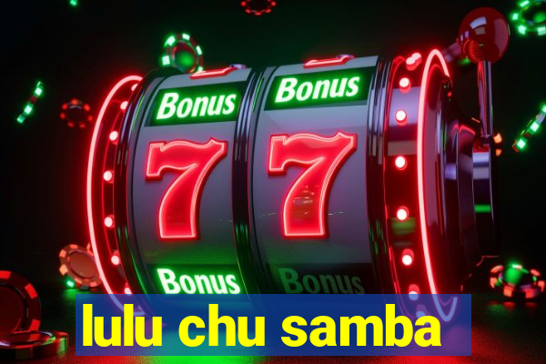 lulu chu samba