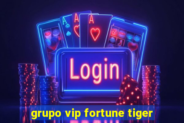 grupo vip fortune tiger