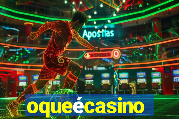 oqueécasino