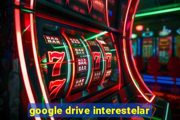 google drive interestelar