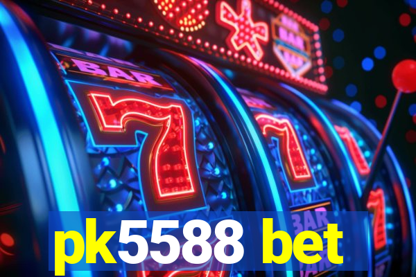 pk5588 bet