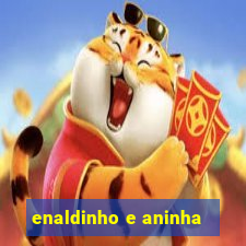 enaldinho e aninha